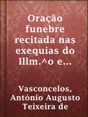cover image of Oração funebre recitada nas exequias do Illm.^o e Exm.^o Sr. Pedro Alexandrino da Cunha